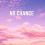 NO CHANCE (Explicit)
