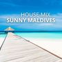 Sunny Maldives (House Music Vibes - The Ultimate Vacation Atmosphere, Tropical Beats)