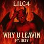 Why U Leavin (feat. LilTy) [Explicit]