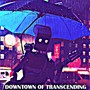 Downtown Of Transcending