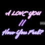 I Love You/How You Feel? (Explicit)