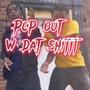 Pop Out W Dat ***** (Explicit)