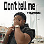 Dont tell me (Explicit)