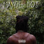 Maybe Not (EP) [Explicit]