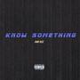 Know Something (Explicit)