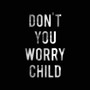 Don't You Worry Child