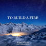 To Build A Fire (feat. Joey Bilancia)