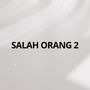 Salah Orang 2