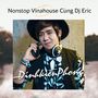 Nonstop Vinahouse Cùng Dj Eric