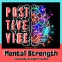 Positive Vibe: Mental Strength (Emotionally Strong Affirmations)