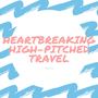 Heartbreaking High-Pitched Travel