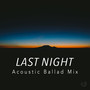 Last Night (Acoustic Ballad Mix)