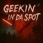 Geekin' in da spot (feat. Hijvc Kid) [Explicit]