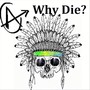 Why Die?