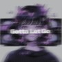 Gotta Let Go