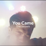 You Came