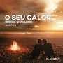 O Seu Calor (Deixa Queimar) [Acústico]