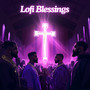 LO-FI BLESSINGS: Peaceful Christian Lofi Music for Prayer, Meditation, Healing, and Connection with God