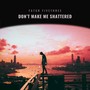 Don't Make Me Shattered (Explicit)