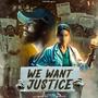 We Want Justice (Explicit)