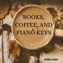 Books, Coffee, and Piano Keys