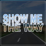 Show Me The Way