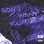 Don't Want You (feat. Steph Purpy)