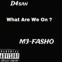 What Are We On ? (feat. D4san) [Explicit]