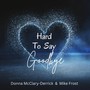 Hard to Say Goodbye (feat. Mike Frost)