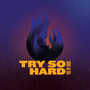 Try So Hard