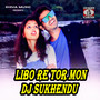 Libo Re Tor Mon Dj Sukhendu