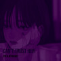 Can't Trust Her (Explicit)