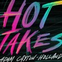 Hot Takes (Explicit)