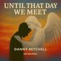 Until that day we meet
