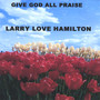 Give God All Praise