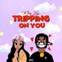 Tripping On You (Explicit)