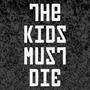 The Kids Must Die (Explicit)