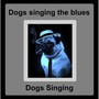 Dogs Singing the Blues