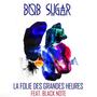 La Folie des Grandes Heures (feat. Bob Sugar & Nizsky)