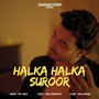 Halka Halka Suroor (Revibe)