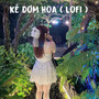 Kẻ Đơm Hoa (Lo-Fi)