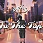 To The Top (feat. Tonedawgg) [Explicit]