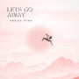 Lets Go Away (Explicit)