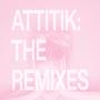 ATTITIK: THE REMIXES