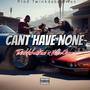 Cant have none (feat. Twinkdabeatman, Willie Ozee & Gangsta comedian) [Explicit]