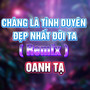 Chàng Là Tình Duyên Đẹp Nhất Đời Ta (HM Remix)