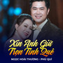 Xin Anh Giữ Trọn Tình Quê