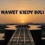 Nawet Kiedy Boli