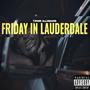 FRIDAY IN LAUDERDALE (Explicit)