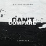 Can’t Compare (Explicit)